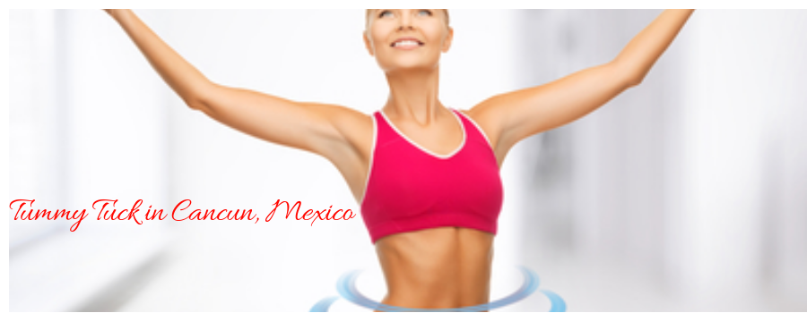 Tummy Tuck in Cancun, Mexico